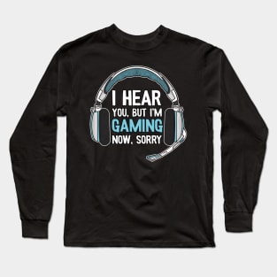 I Hear You Funny Gaming Gift Gamer Video Games Long Sleeve T-Shirt